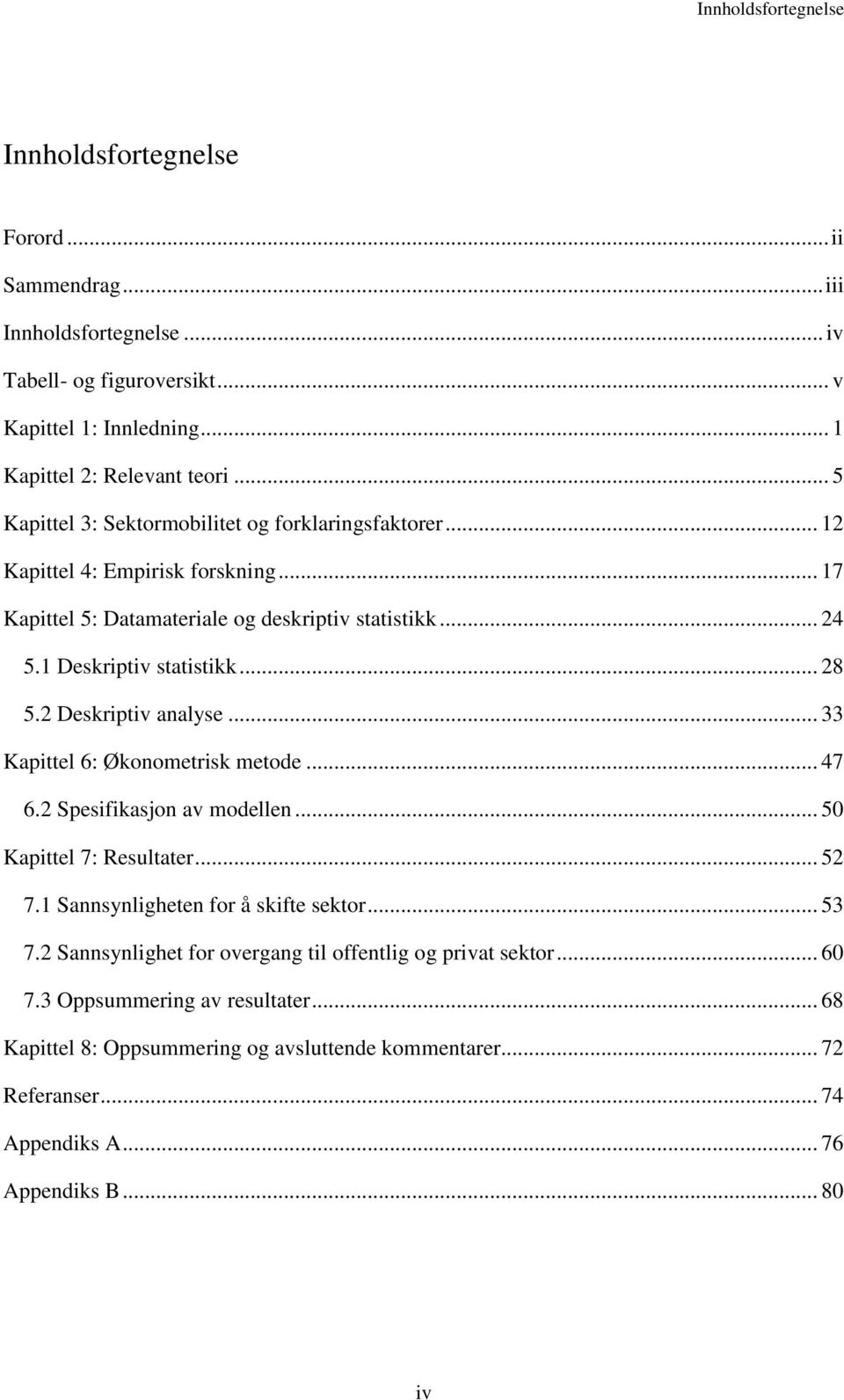 2 Deskriptiv analyse... 33 Kapittel 6: Økonometrisk metode... 47 6.2 Spesifikasjon av modellen... 50 Kapittel 7: Resultater... 52 7.1 Sannsynligheten for å skifte sektor... 53 7.