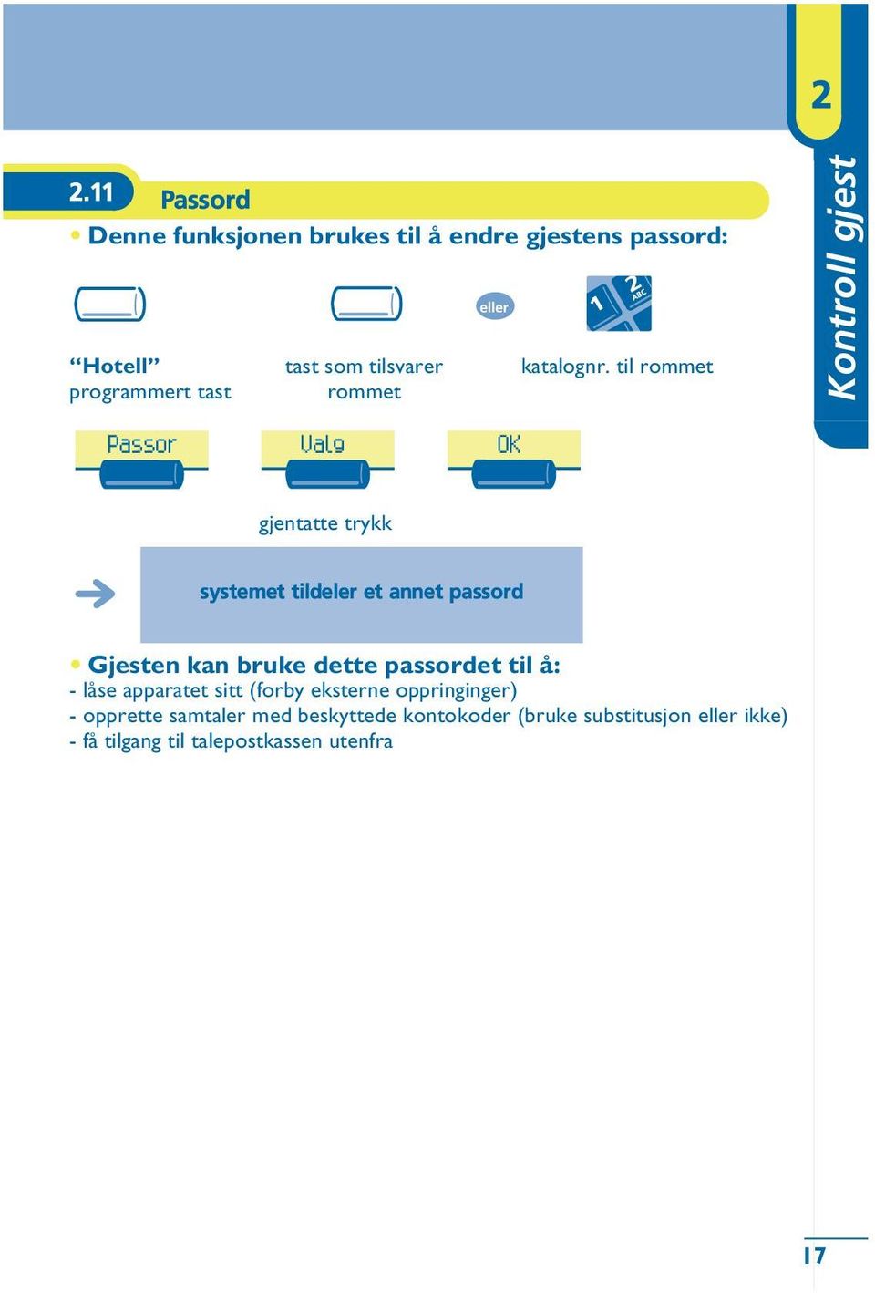 bruke dette passordet til å: - låse apparatet sitt (forby eksterne oppringinger) - opprette