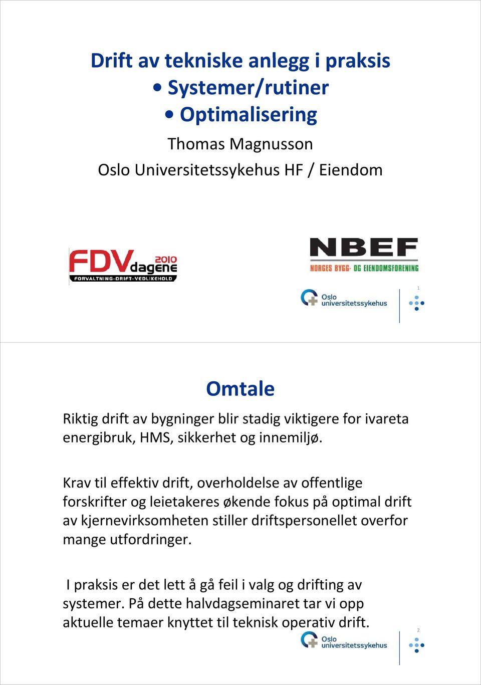 Krav til effektiv drift, overholdelse av offentlige forskrifter og leietakeres økende fokus på optimal drift av kjernevirksomheten stiller