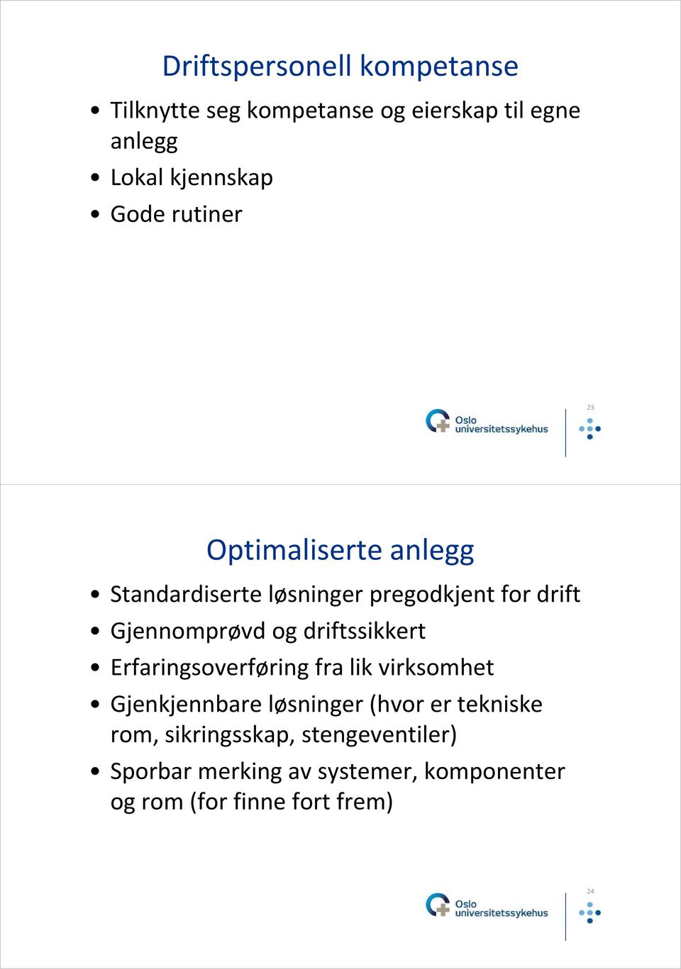 driftssikkert Erfaringsoverføring fralik virksomhet Gjenkjennbare løsninger (hvor er tekniske rom,