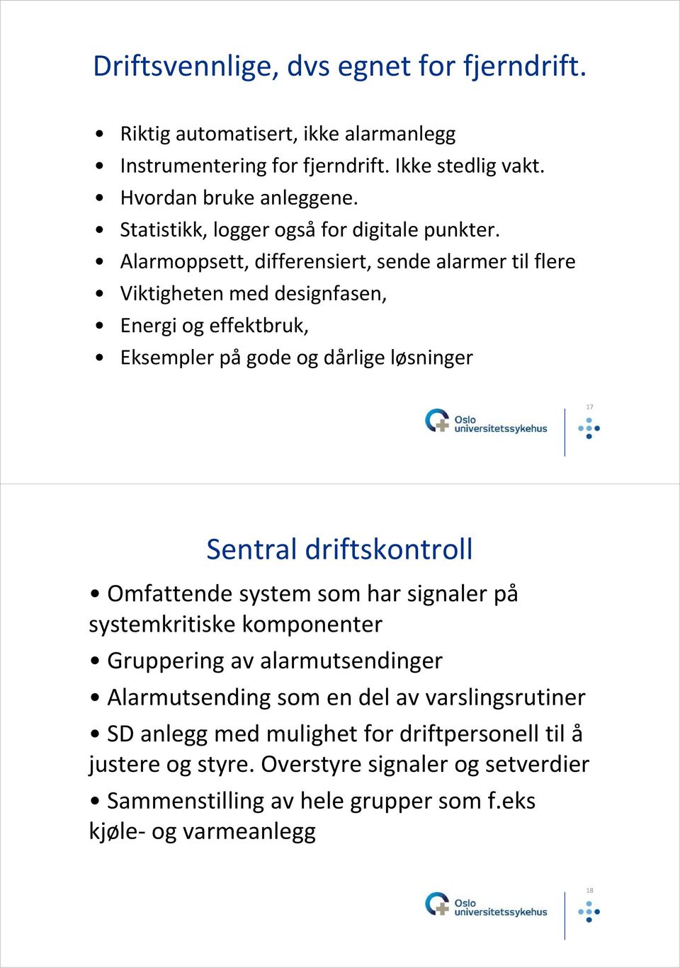 Alarmoppsett, differensiert, sende alarmer til flere Viktigheten med designfasen, Energi og effektbruk, Eksempler på gode og dårlige løsninger 17 Sentral driftskontroll