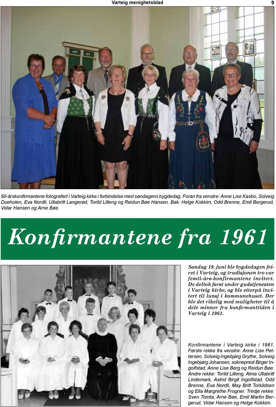 Konfirmantene fra 1961 Søndag 19. juni ble bygdedagen feiret i Varteig, og tradisjonen tro var femti-års-konfirmantene invitert.