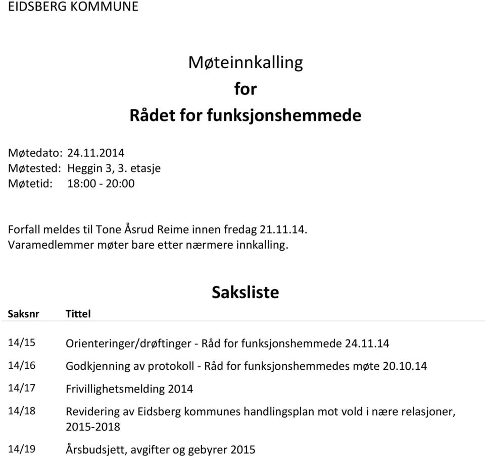 Varamedlemmer møter bare etter nærmere innkalling. Saksnr Tittel Saksliste 14/15 Orienteringer/drøftinger - Råd for funksjonshemmede 24.11.