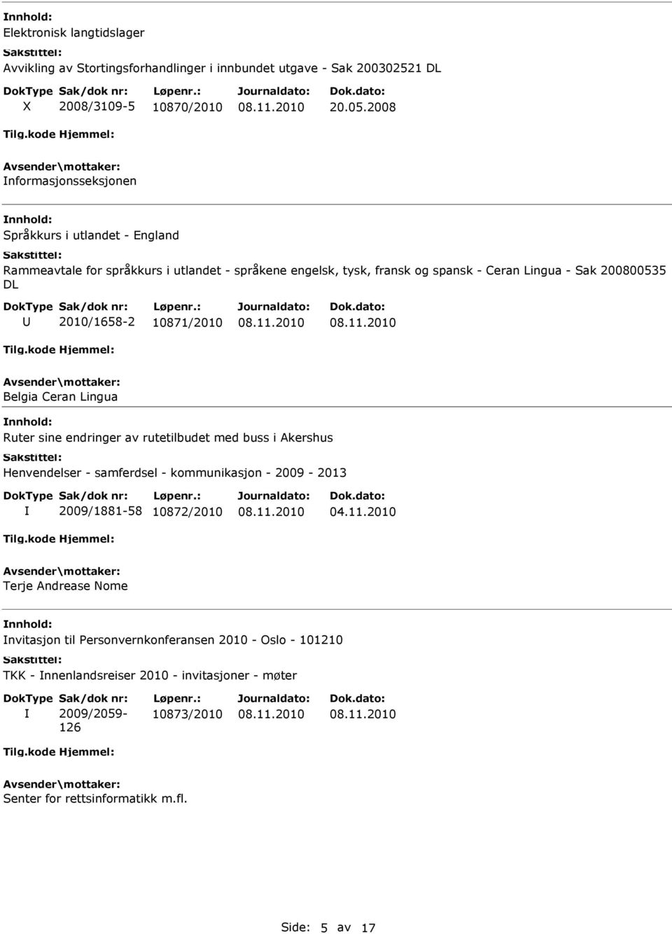 2010/1658-2 10871/2010 Belgia Ceran Lingua Ruter sine endringer av rutetilbudet med buss i Akershus Henvendelser - samferdsel - kommunikasjon - 2009-2013 2009/1881-58