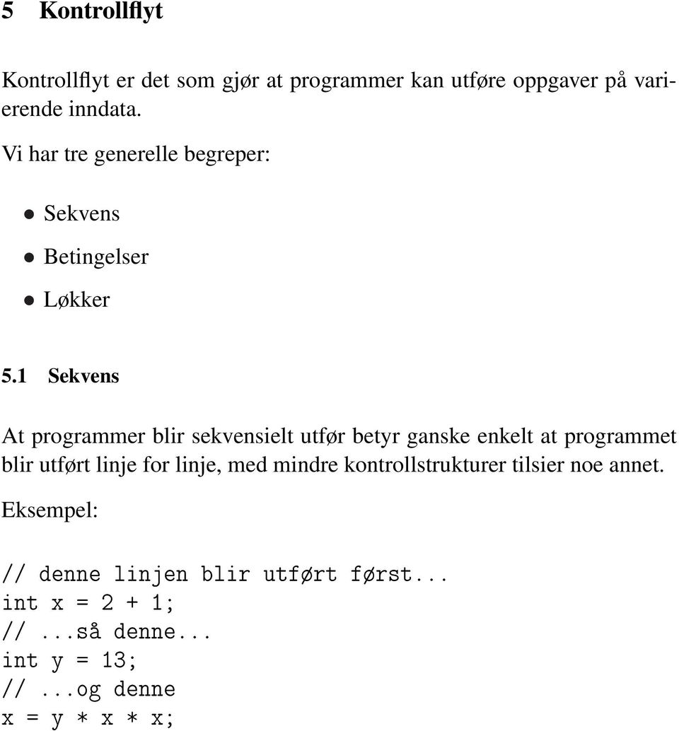 1 Sekvens At programmer blir sekvensielt utfør betyr ganske enkelt at programmet blir utført linje for linje,