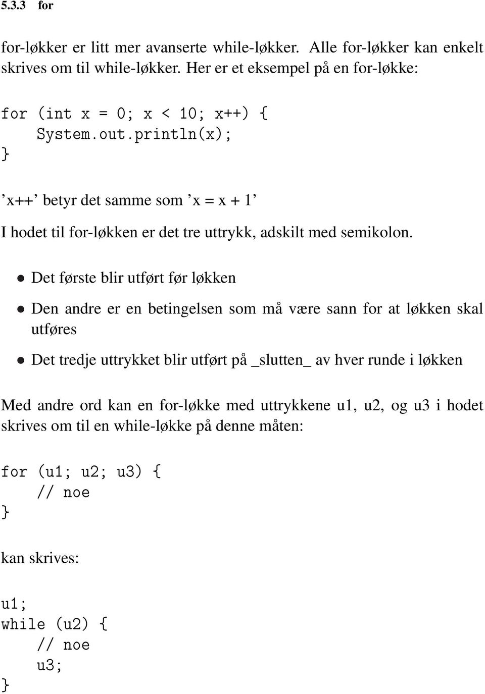 println(x); x++ betyr det samme som x = x + 1 I hodet til for-løkken er det tre uttrykk, adskilt med semikolon.