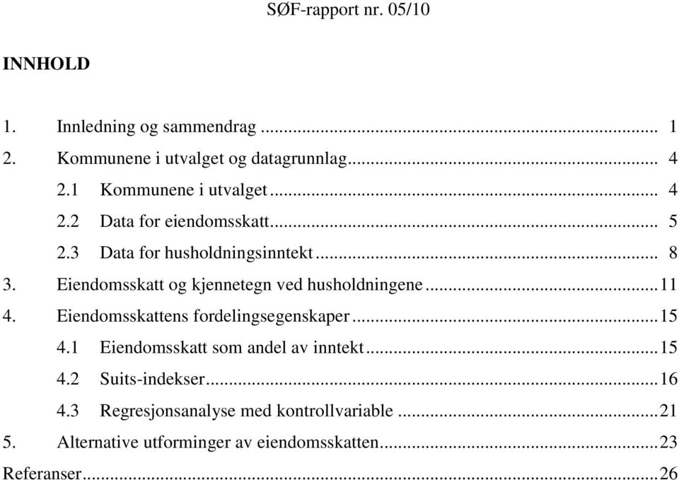 Eiendomsskattens fordelingsegenskaper... 15 4.1 Eiendomsskatt som andel av inntekt... 15 4.2 Suits-indekser... 16 4.