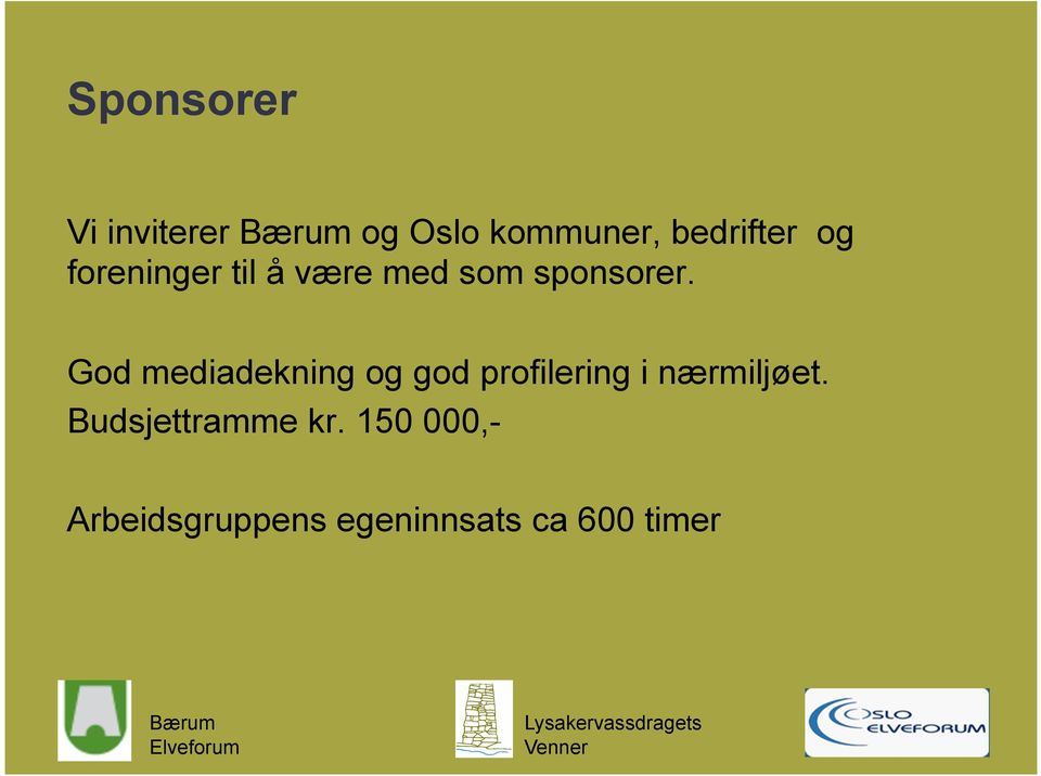 God mediadekning og god profilering i nærmiljøet.