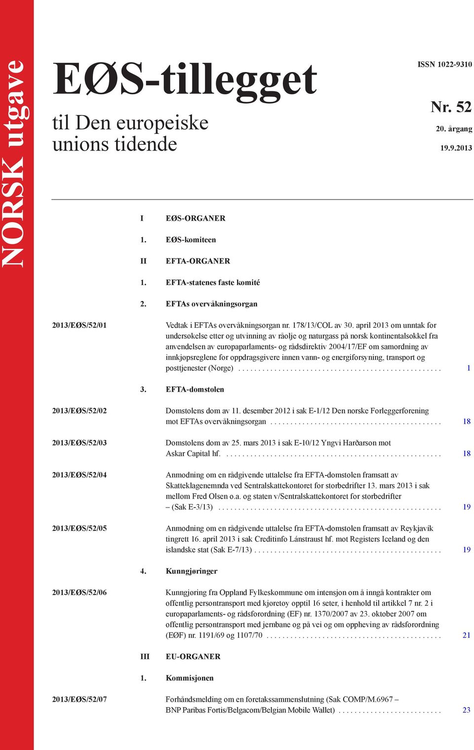 april 2013 om unntak for undersøkelse etter og utvinning av råolje og naturgass på norsk kontinentalsokkel fra anvendelsen av europaparlaments- og rådsdirektiv 2004/17/EF om samordning av