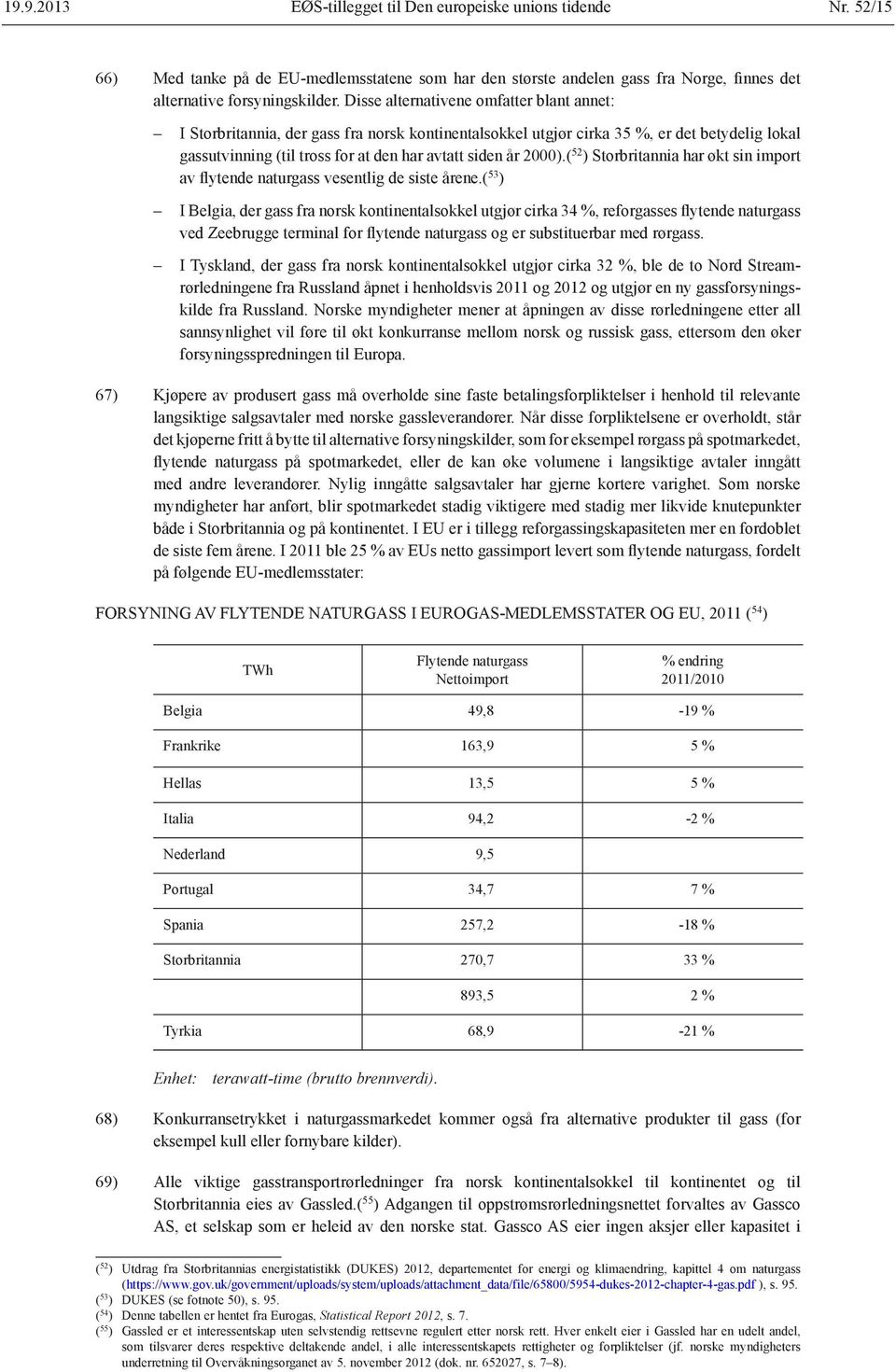 ( 52 ) Storbritannia har økt sin import av flytende naturgass vesentlig de siste årene.