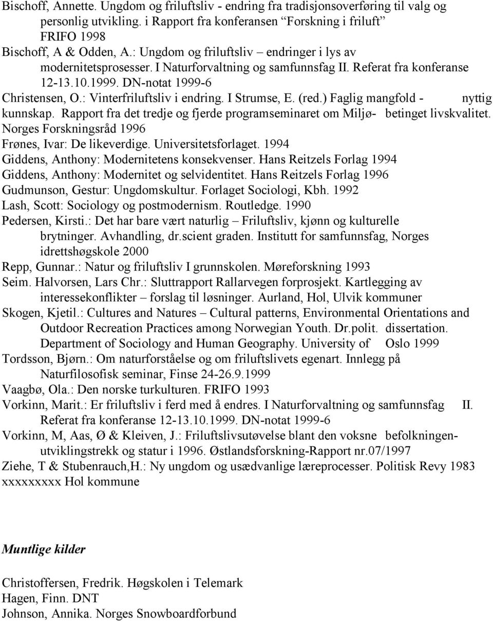 : Vinterfriluftsliv i endring. I Strumse, E. (red.) Faglig mangfold - nyttig kunnskap. Rapport fra det tredje og fjerde programseminaret om Miljø- betinget livskvalitet.