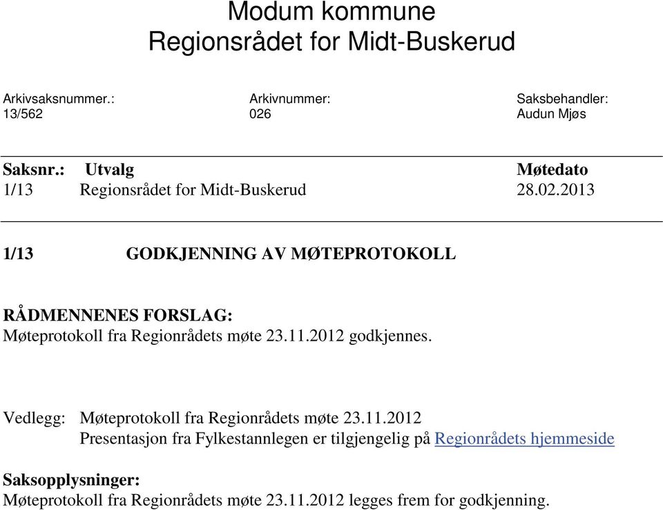 2013 1/13 GODKJENNING AV MØTEPROTOKOLL RÅDMENNENES FORSLAG: Møteprotokoll fra Regionrådets møte 23.11.2012 godkjennes.