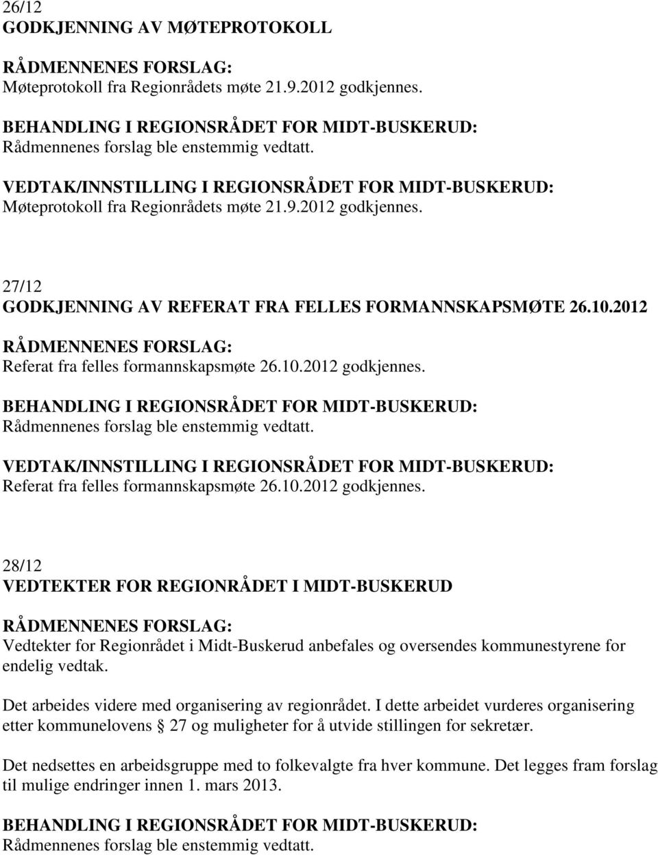 27/12 GODKJENNING AV REFERAT FRA FELLES FORMANNSKAPSMØTE 26.10.2012 RÅDMENNENES FORSLAG: Referat fra felles formannskapsmøte 26.10.2012 godkjennes.