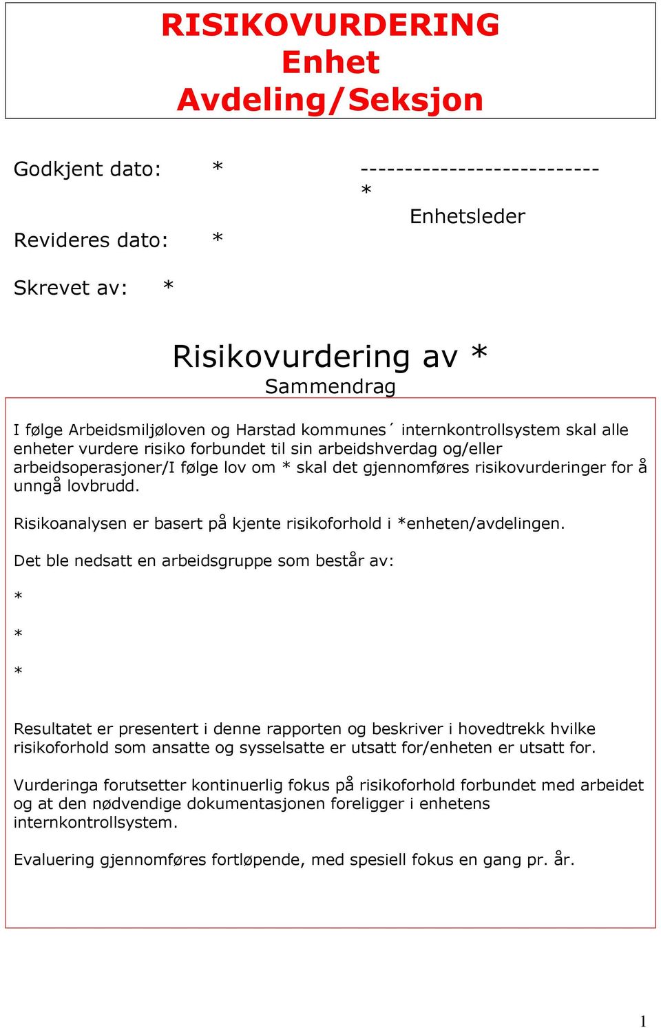 lovbrudd. Risikoanalysen er basert på kjente risikoforhold i *enheten/avdelingen.