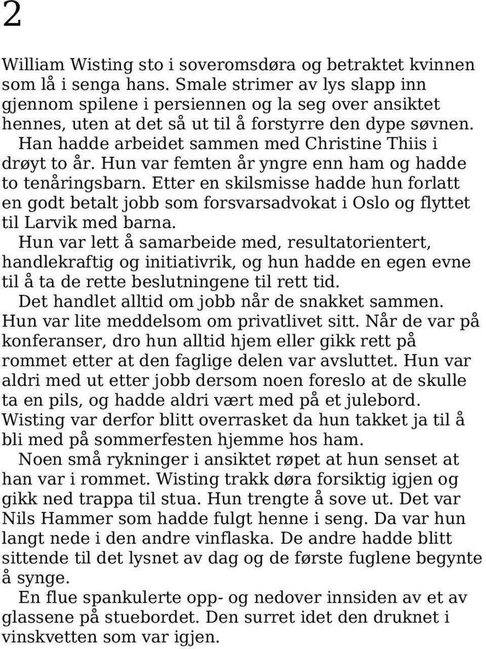 Han hadde arbeidet sammen med Christine Thiis i drøyt to år. Hun var femten år yngre enn ham og hadde to tenåringsbarn.