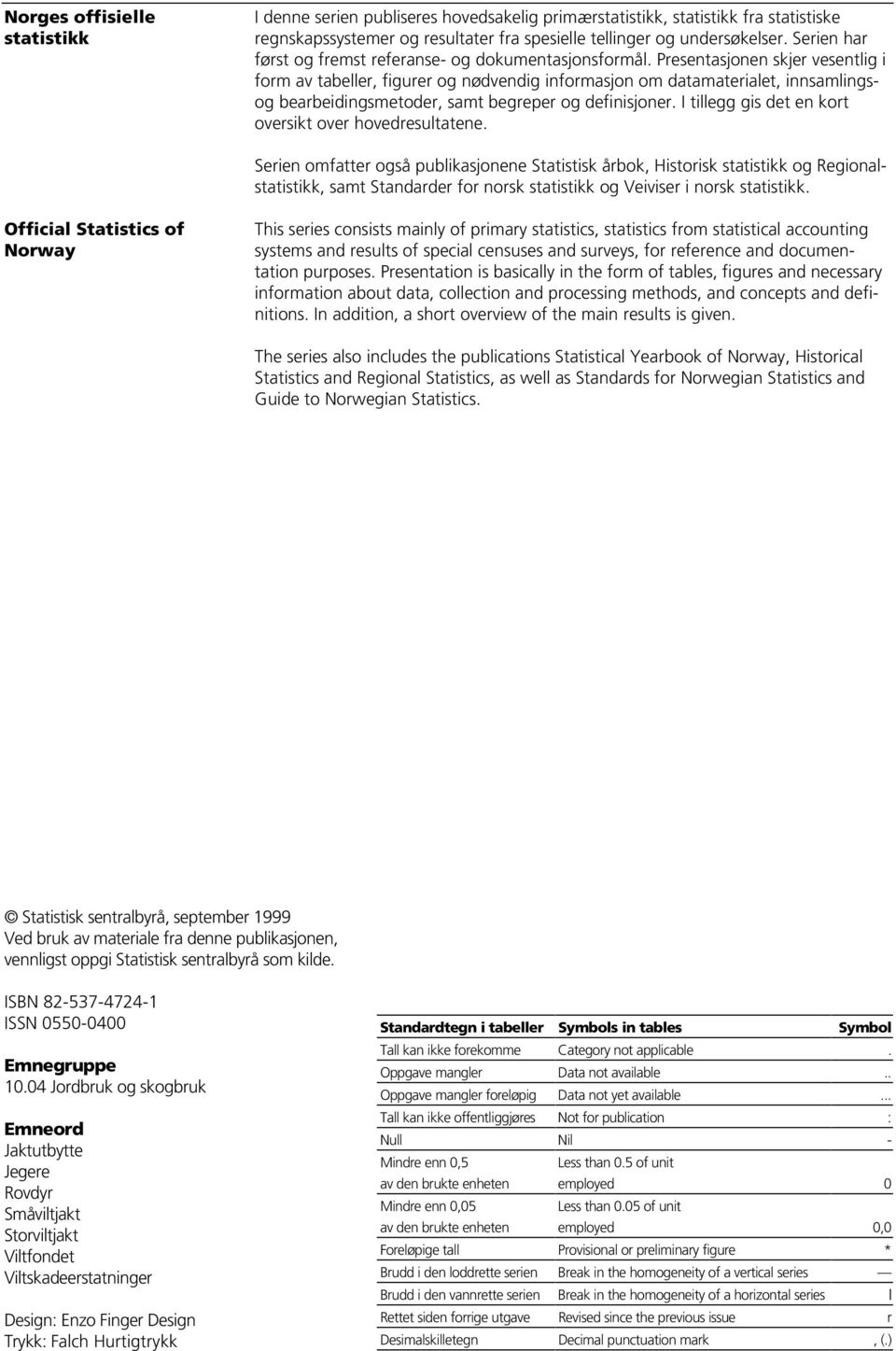 Presentasjonen skjer vesentlig i form av tabeller, figurer og nødvendig informasjon om datamaterialet, innsamlingsog bearbeidingsmetoder, samt begreper og definisjoner.