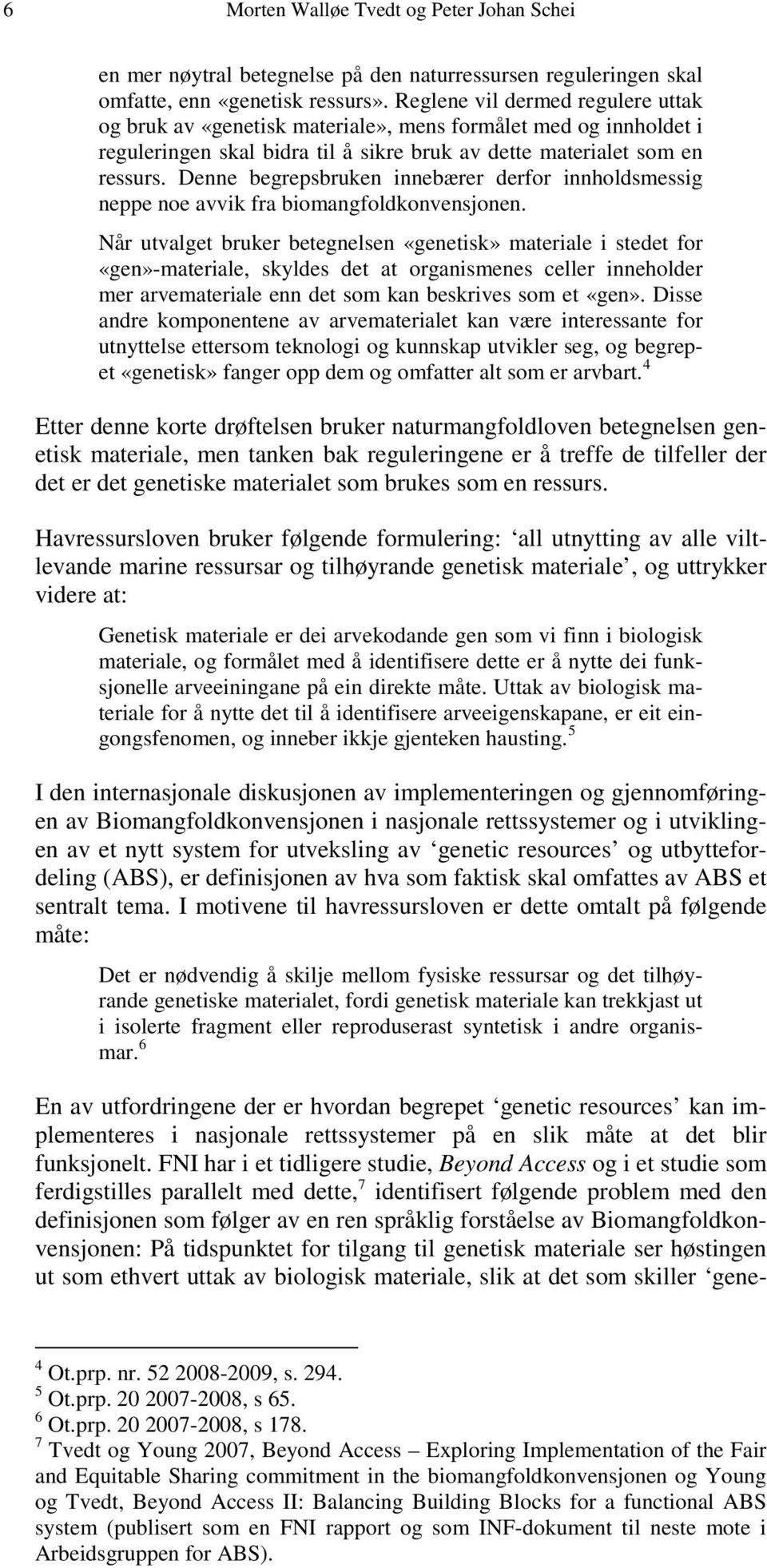 Denne begrepsbruken innebærer derfor innholdsmessig neppe noe avvik fra biomangfoldkonvensjonen.