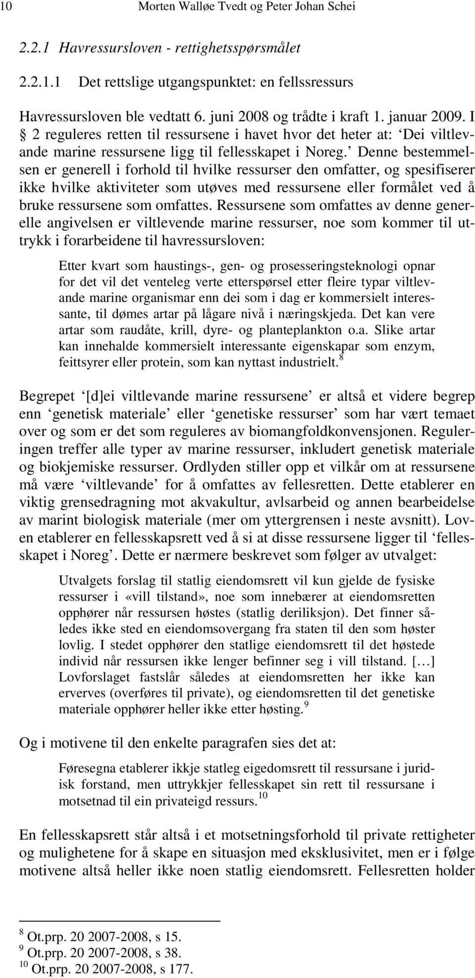 Denne bestemmelsen er generell i forhold til hvilke ressurser den omfatter, og spesifiserer ikke hvilke aktiviteter som utøves med ressursene eller formålet ved å bruke ressursene som omfattes.