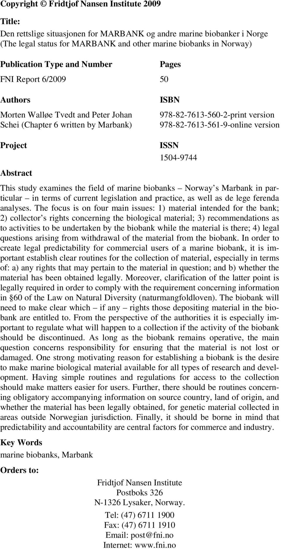 version ISSN 1504-9744 Abstract This study examines the field of marine biobanks Norway s Marbank in particular in terms of current legislation and practice, as well as de lege ferenda analyses.