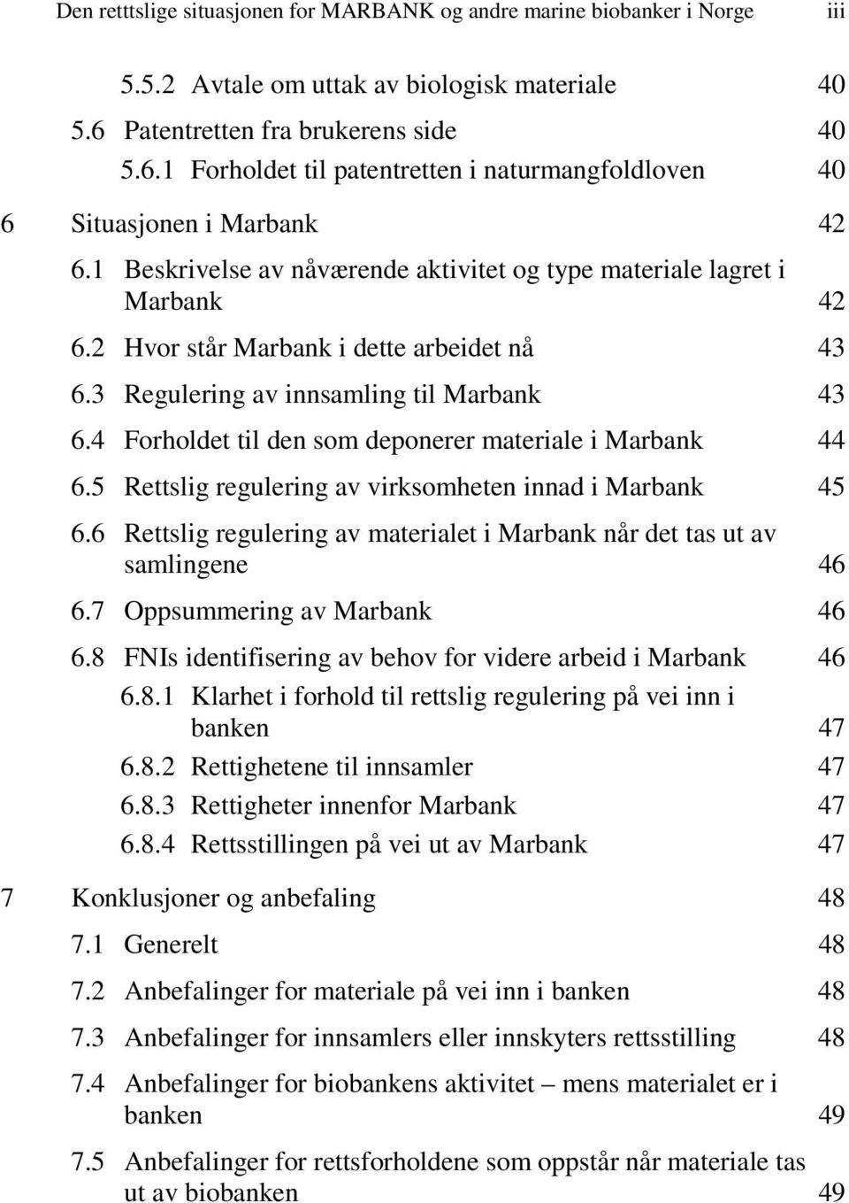 2 Hvor står Marbank i dette arbeidet nå 43 6.3 Regulering av innsamling til Marbank 43 6.4 Forholdet til den som deponerer materiale i Marbank 44 6.
