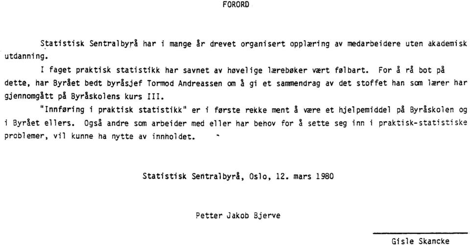 For å rå bot på dette, har Byrået bedt byråsjef Tormod Andreassen on a gi et sammendrag av det stoffet han som lærer har gjennomgått på Byråskolens kurs III.