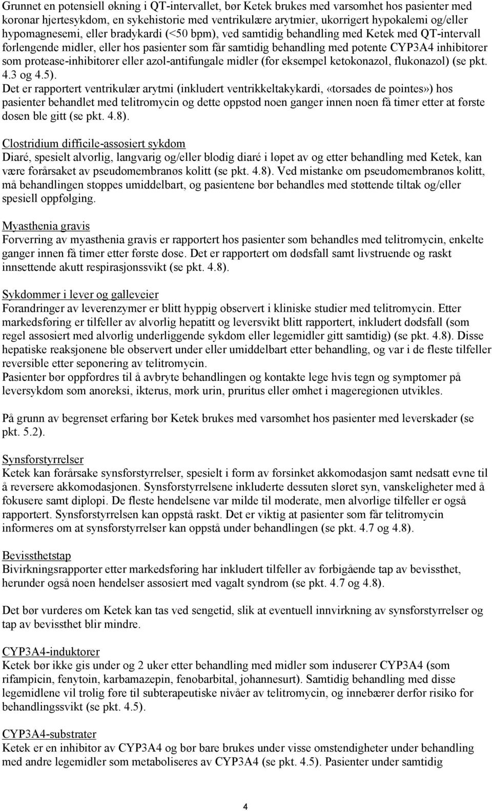 protease-inhibitorer eller azol-antifungale midler (for eksempel ketokonazol, flukonazol) (se pkt. 4.3 og 4.5).