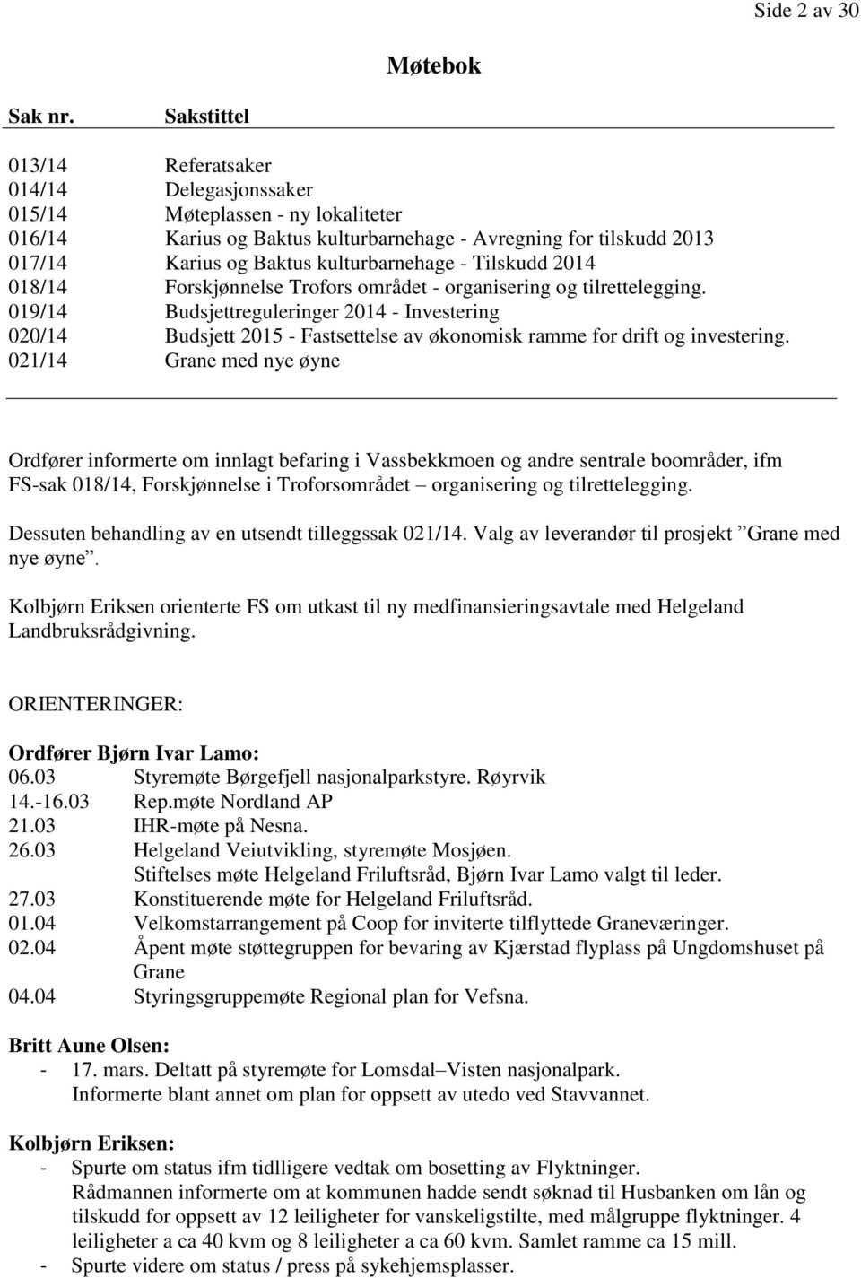 kulturbarnehage - Tilskudd 2014 018/14 Forskjønnelse Trofors området - organisering og tilrettelegging.