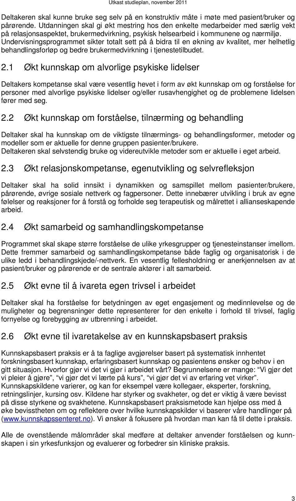 Undervisningsprogrammet sikter totalt sett på å bidra til en økning av kvalitet, mer helhetlig behandlingsforløp og bedre brukermedvirkning i tjenestetilbudet. 2.