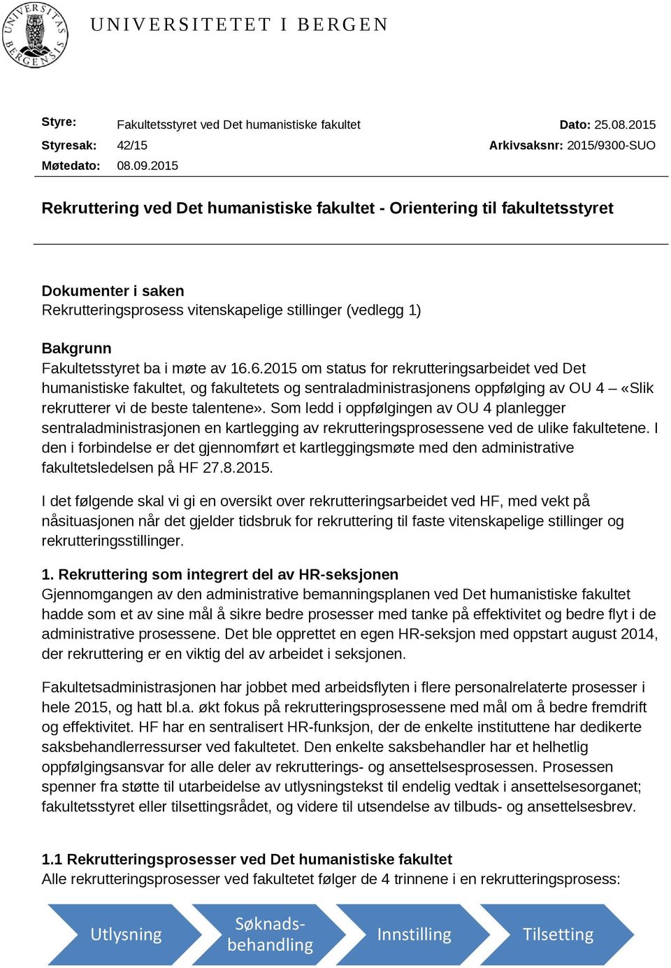 16.6.2015 om status for rekrutteringsarbeidet ved Det humanistiske fakultet, og fakultetets og sentraladministrasjonens oppfølging av OU 4 «Slik rekrutterer vi de beste talentene».