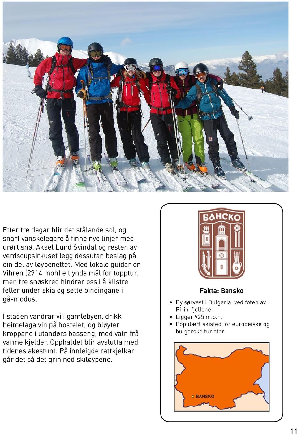 Med lokale guidar er Vihren (2914 moh) eit ynda mål for topptur, men tre snøskred hindrar oss i å klistre feller under skia og sette bindingane i gå-modus.