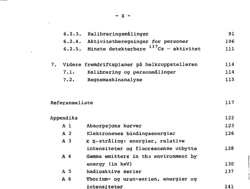 Regnemaskinanalyse 115 Referanseliste 117 Appendiks 122 A 1 Absorpsjons kurver 123 A 2 Elektronenes bindingsenergier 126 A3 K X-stråling: