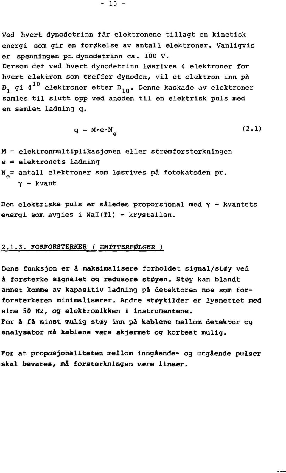 Denne kaskade av elektroner samles til slutt opp ved anoden til en elektrisk puls med en samlet ladning q. q = M-e-N (2.