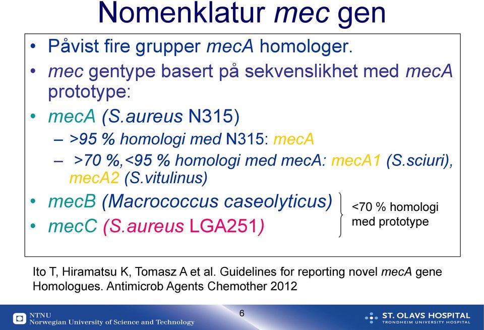 aureus N315) >95 % homologi med N315: meca >70 %,<95 % homologi med meca: meca1 (S.sciuri), meca2 (S.