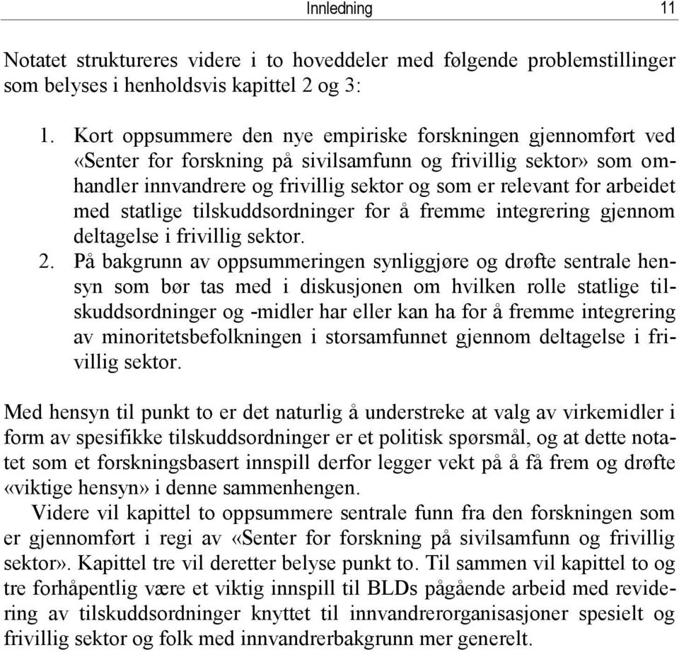 med statlige tilskuddsordninger for å fremme integrering gjennom deltagelse i frivillig sektor. 2.