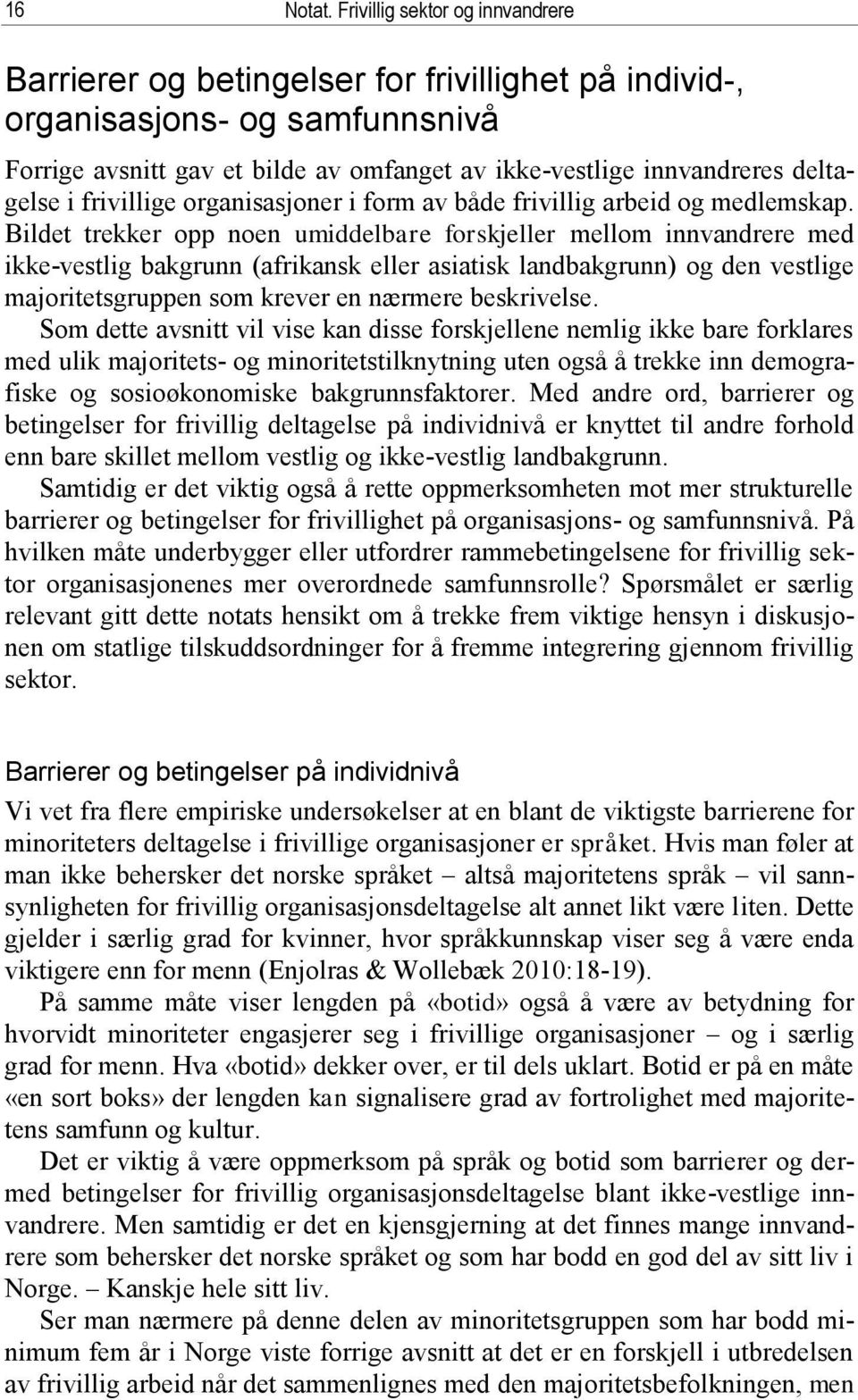 i frivillige organisasjoner i form av både frivillig arbeid og medlemskap.