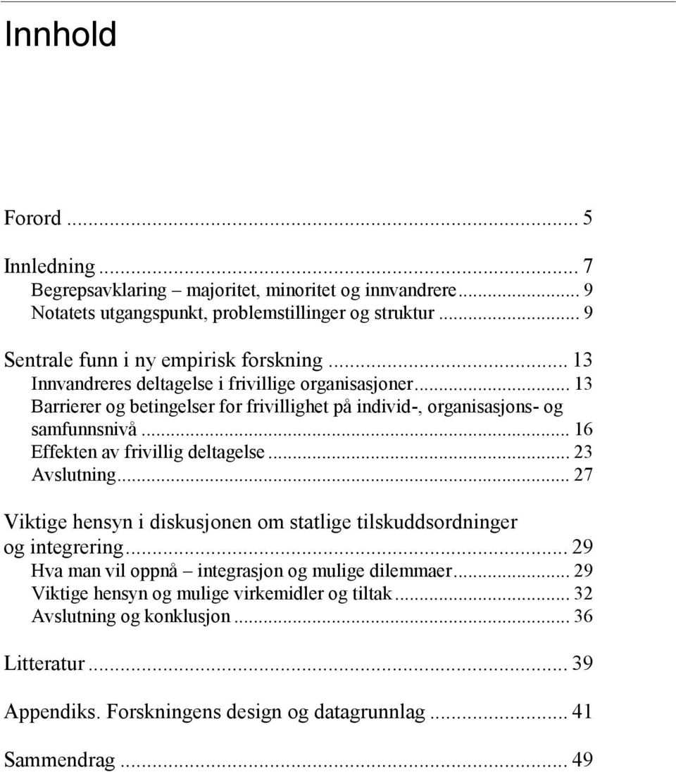 .. 13 Barrierer og betingelser for frivillighet på individ-, organisasjons- og samfunnsnivå... 16 Effekten av frivillig deltagelse... 23 Avslutning.