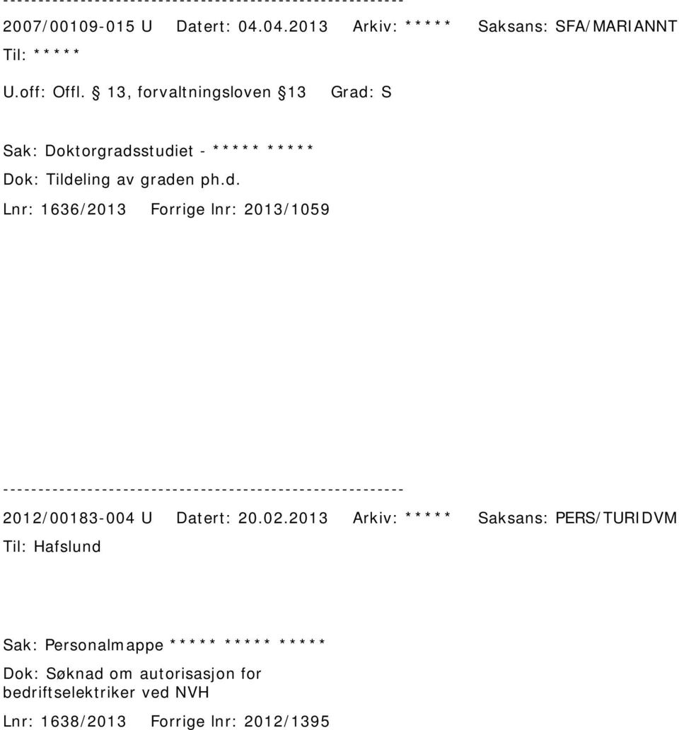 02.2013 Arkiv: ***** Saksans: PERS/TURIDVM Hafslund Sak: Personalmappe ***** ***** ***** Dok: Søknad om