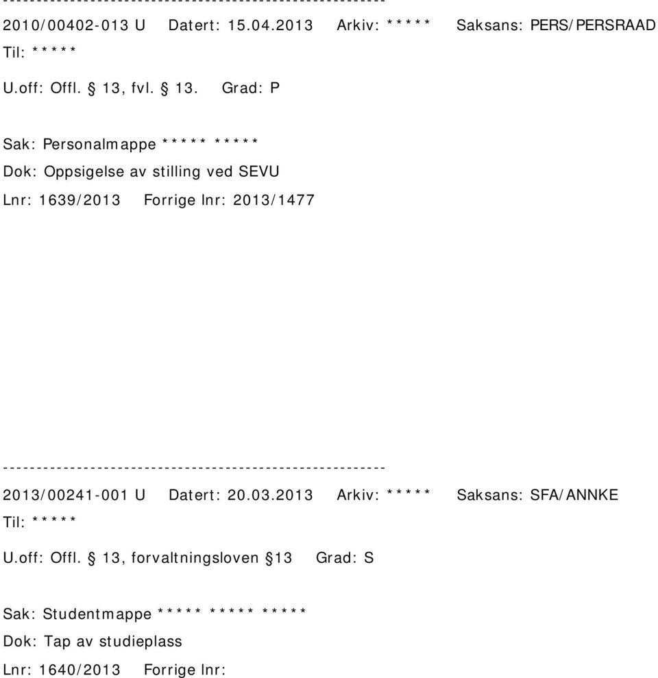 2013 Arkiv: ***** Saksans: PERS/PERSRAAD ***** Sak: Personalmappe ***** ***** Dok: Oppsigelse av