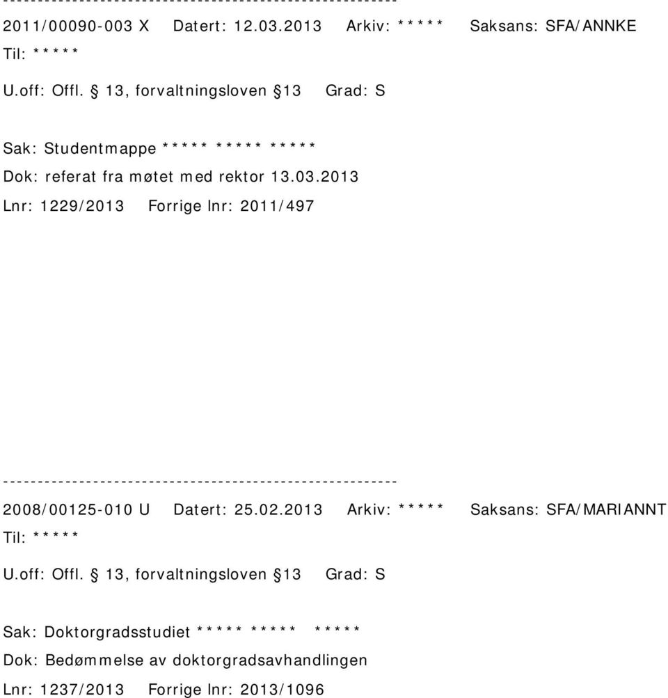 2013 Lnr: 1229/2013 Forrige lnr: 2011/497 2008/00125-010 U Datert: 25.02.2013 Arkiv: ***** Saksans: SFA/MARIANNT ***** U.