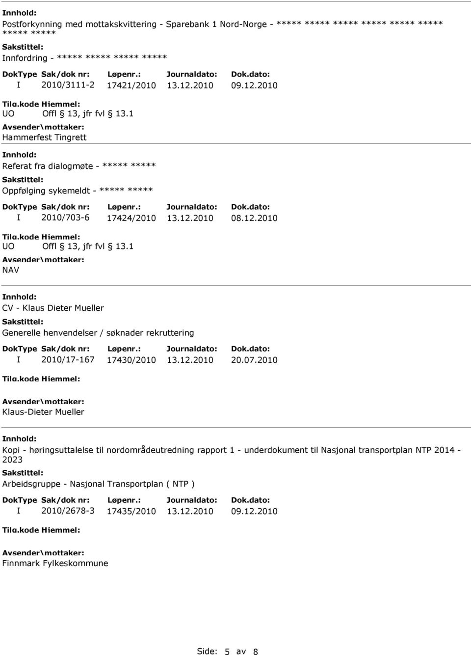 07.2010 Klaus-Dieter Mueller nnhold: Kopi - høringsuttalelse til nordområdeutredning rapport 1 - underdokument til Nasjonal transportplan NTP 2014-2023 Arbeidsgruppe - Nasjonal