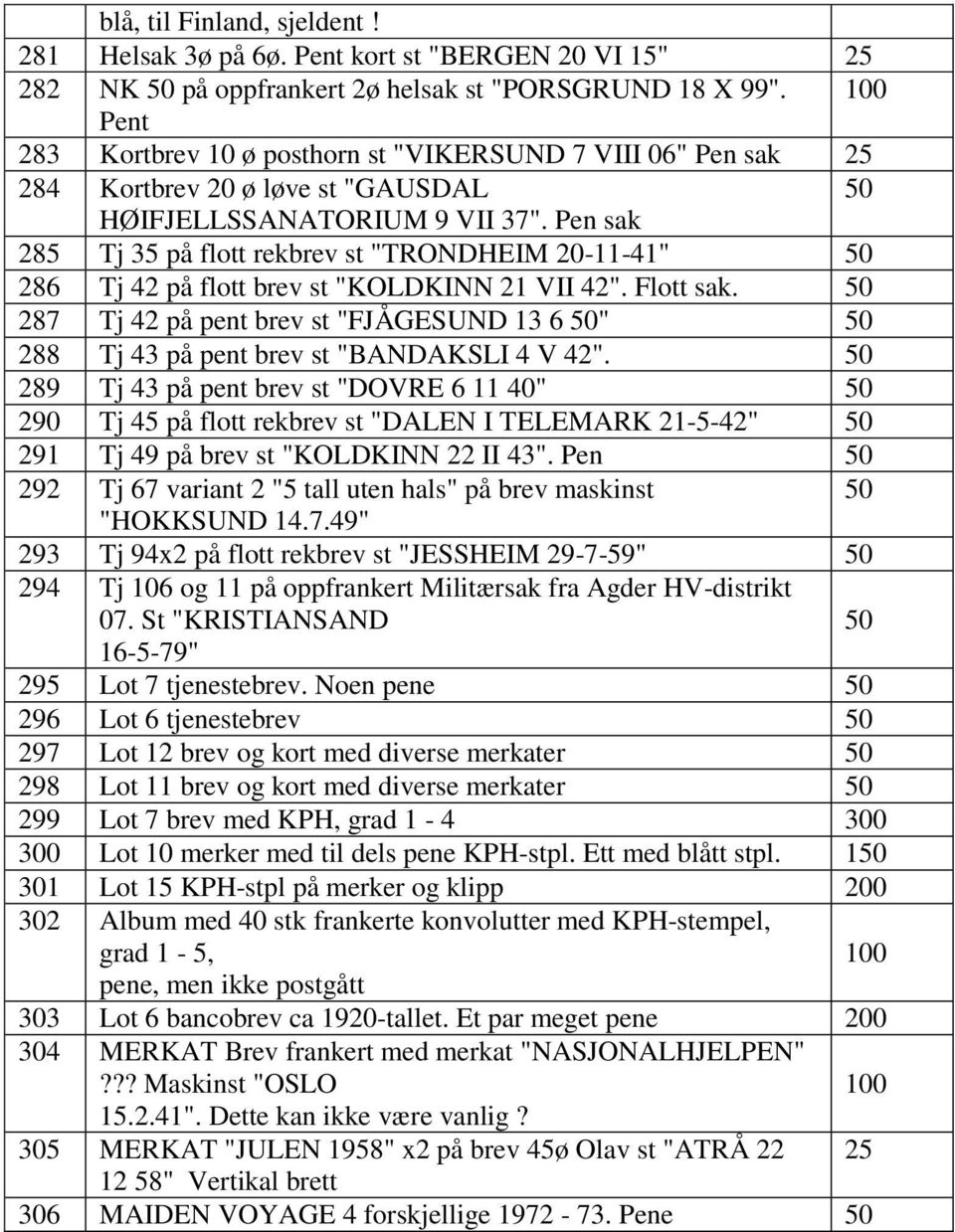 Pen sak 285 Tj 35 på flott rekbrev st "TRONDHEIM 20-11-41" 286 Tj 42 på flott brev st "KOLDKINN 21 VII 42". Flott sak.