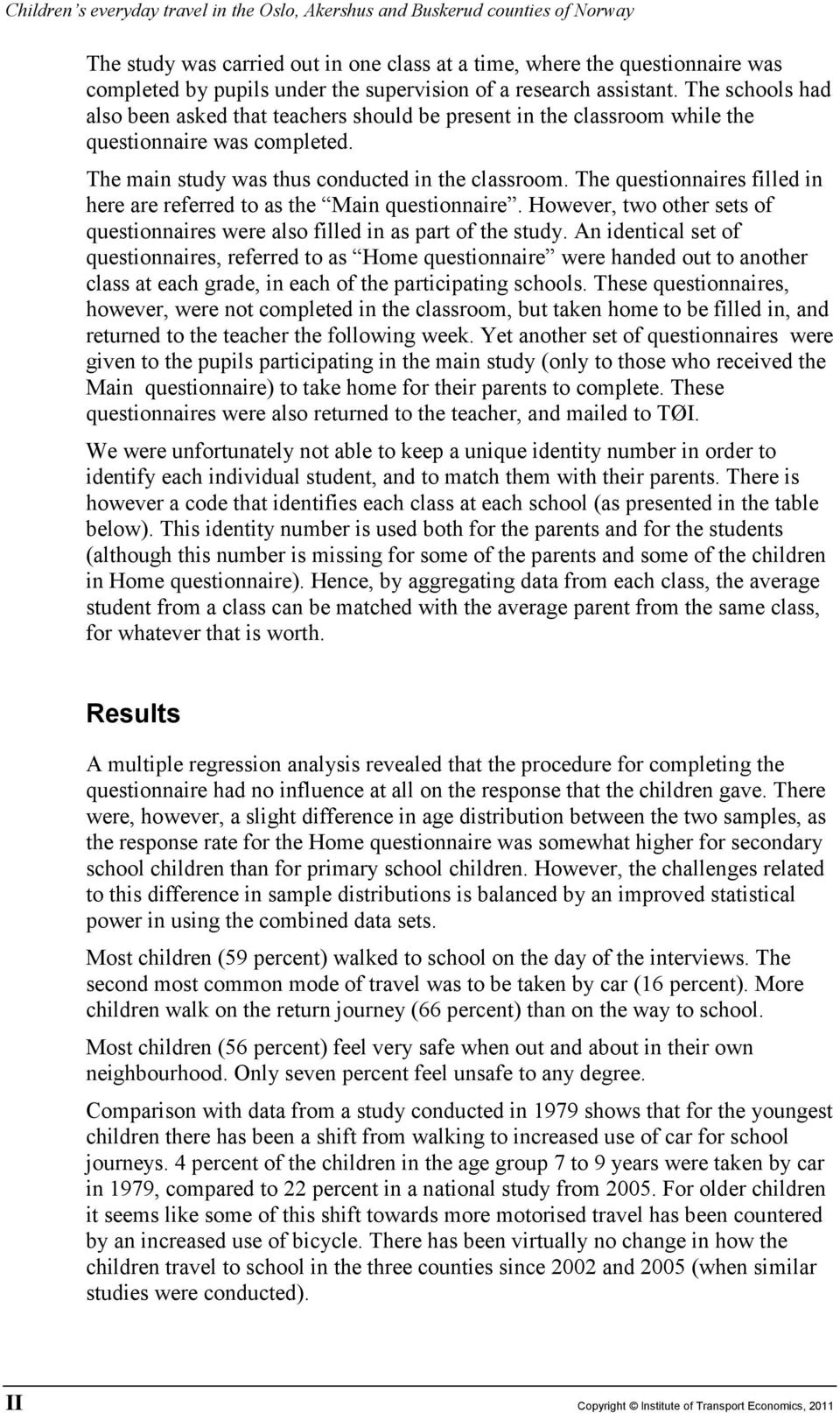 The main study was thus conducted in the classroom. The questionnaires filled in here are referred to as the Main questionnaire.