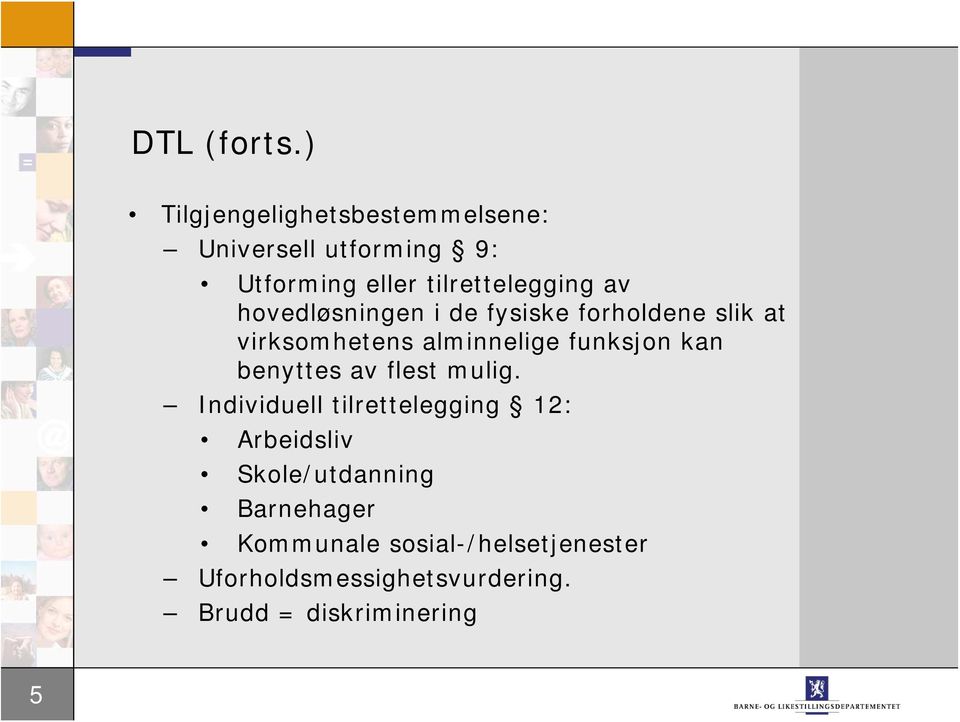 hovedløsningen i de fysiske forholdene slik at virksomhetens alminnelige funksjon kan