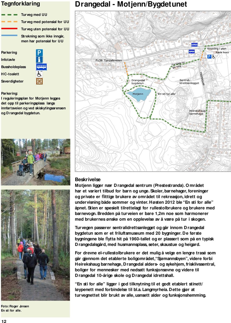 Beskrivelse Motjenn ligger nær Drangedal sentrum (Prestestranda). Området har et variert tilbud for barn og unge.