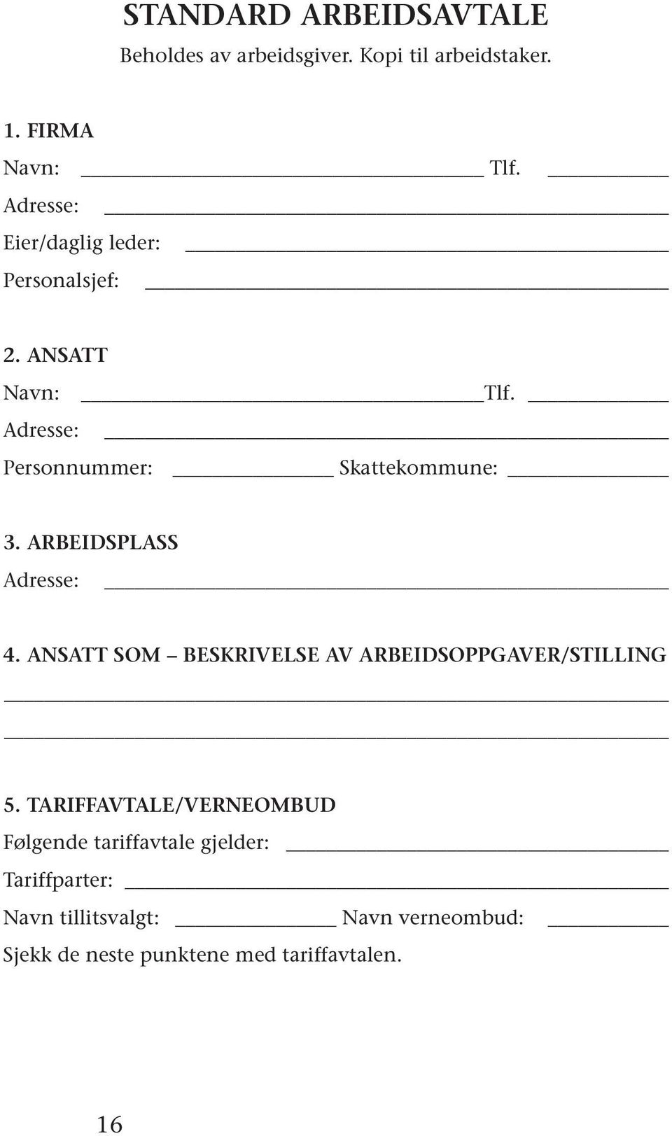 ARBEIDSPLASS Adresse: 4. ANSATT SOM BESKRIVELSE AV ARBEIDSOPPGAVER/STILLING 5.