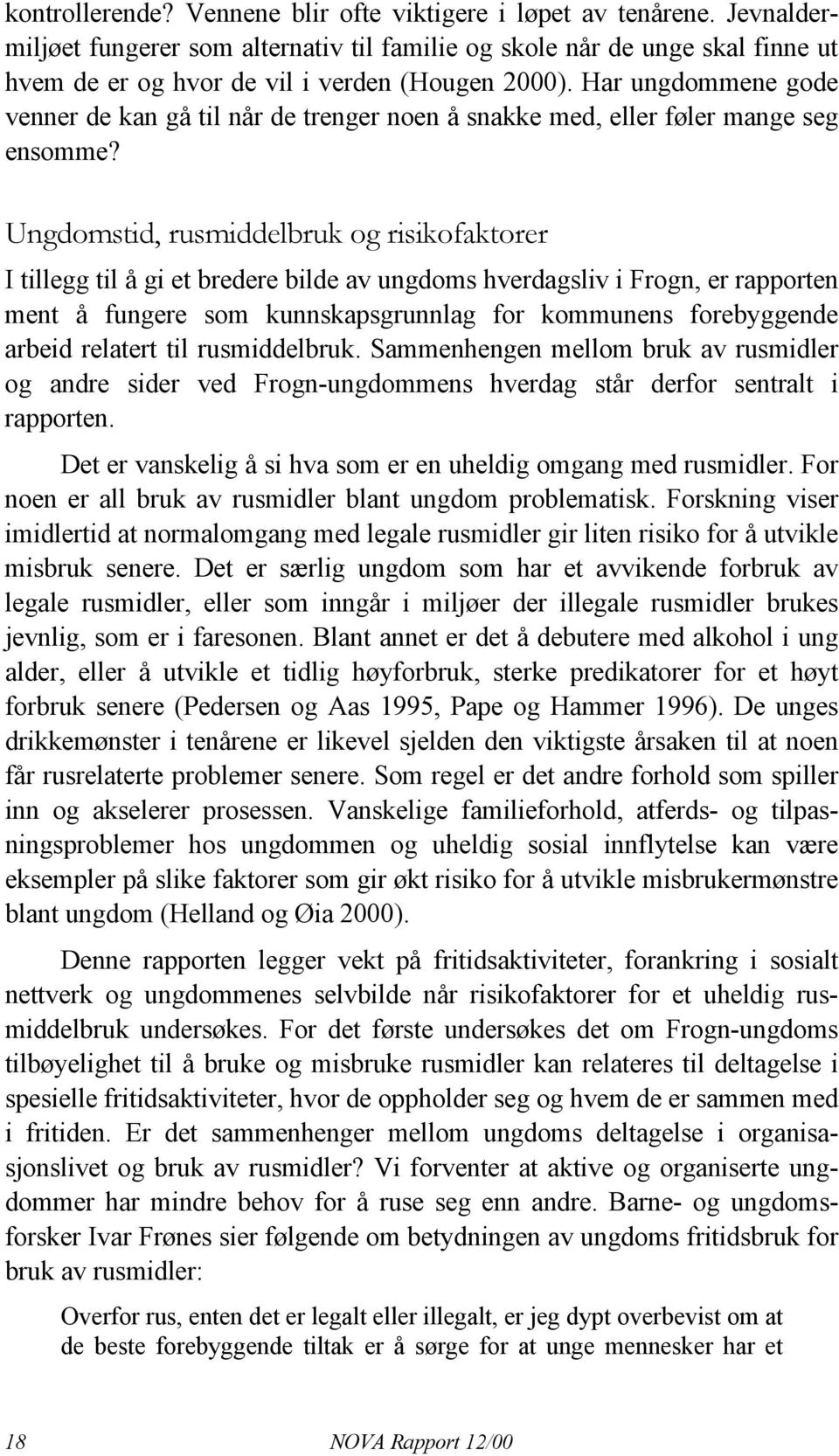 Har ungdommene gode venner de kan gå til når de trenger noen å snakke med, eller føler mange seg ensomme?