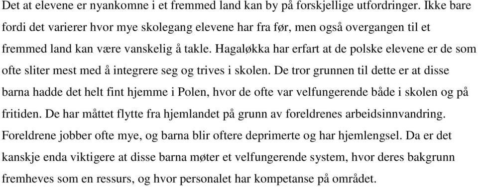 Hagaløkka har erfart at de polske elevene er de som ofte sliter mest med å integrere seg og trives i skolen.