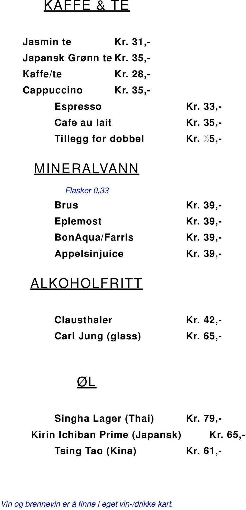 39,- BonAqua/Farris Kr. 39,- Appelsinjuice Kr. 39,- ALKOHOLFRITT Clausthaler Kr. 42,- Carl Jung (glass) Kr.