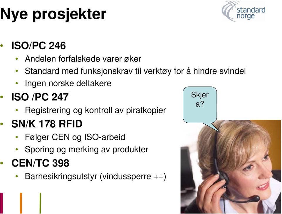 247 Skjer Registrering og kontroll av piratkopier SN/K 178 RFID Følger CEN og