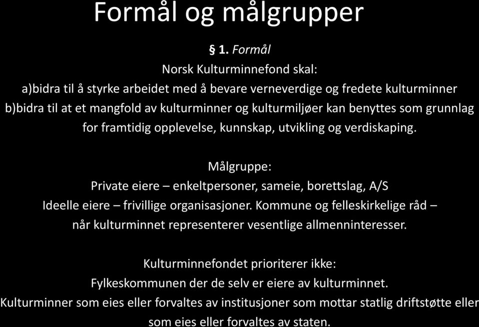 kan benyttes som grunnlag for framtidig opplevelse, kunnskap, utvikling og verdiskaping.